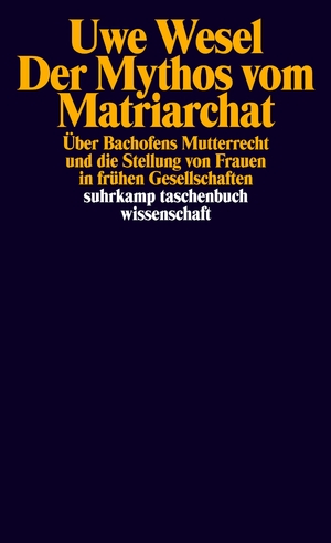 gebrauchtes Buch – uwe wesel – der mythos vom matriarchat. über bachofens mutterrecht und die stellung von frauen in frrühen gesellschaften, vor der entstehung  staatlicher  herrschaft. (suhrkamp tb wissenschaft 333)