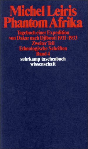 ISBN 9783518281772: Ethnologische Schriften in vier Bänden - Band 4: Phantom Afrika. Tagebuch einer Expedition von Dakar nach Djibouti 1931–1933. Zweiter Teil