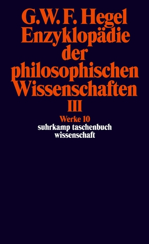 ISBN 9783518282106: Werke in 20 Bänden mit Registerband – 10: Enzyklopädie der philosophischen Wissenschaften im Grundrisse 1830. Dritter Teil. Die Philosophie des Geistes. Mit den mündlichen Zusätzen