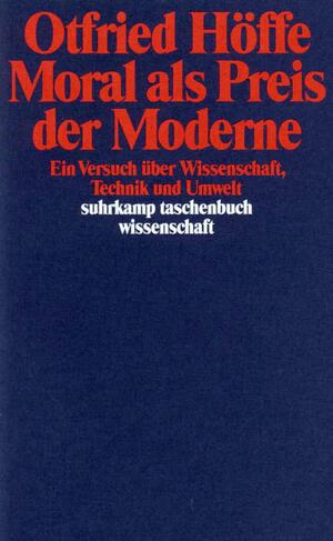 ISBN 9783518286463: Moral als Preis der Moderne: Ein Versuch über Wissenschaft, Technik und Umwelt (suhrkamp taschenbuch wissenschaft)