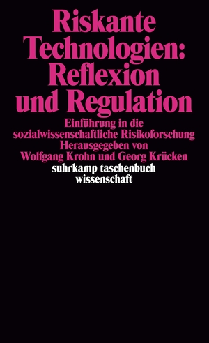 ISBN 9783518286982: Riskante Technologien: Reflexion und Regulation - Einführung in die sozialwissenschaftliche Risikoforschung. Herausgegeben von Wolfgang Krohn und Georg Krücken