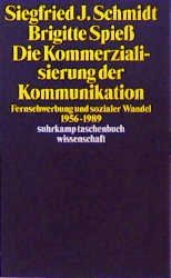 gebrauchtes Buch – Schmidt, Siegfried J – Die  Kommerzialisierung der Kommunikation., Fernsehwerbung und sozialer Wandel 1956 - 1989