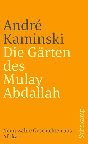 ISBN 9783518374306: Die Gärten des Mulay Abdallah - Neun wahre Geschichten aus Afrika