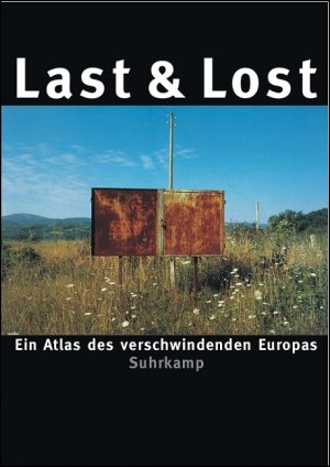 ISBN 9783518417720: Last & Lost  -  Ein Atlas des verschwindenden Europas