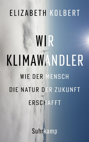 ISBN 9783518430040: Wir Klimawandler – Wie der Mensch die Natur der Zukunft erschafft