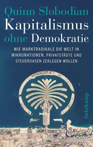 ISBN 9783518431467: Kapitalismus ohne Demokratie – Wie Marktradikale die Welt in Mikronationen, Privatstädte und Steueroasen zerlegen wollen