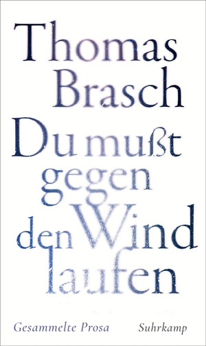 neues Buch – Thomas Brasch – Du mußt gegen den Wind laufen