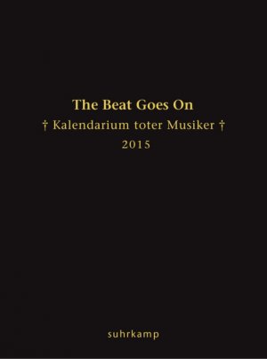 ISBN 9783518465387: The Beat Goes On – Kalendarium toter Musiker für das Jahr 2015