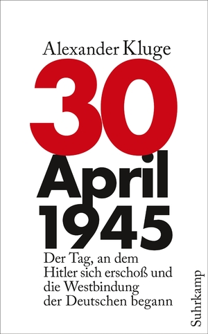 ISBN 9783518465882: 30. April 1945 – Der Tag, an dem Hitler sich erschoß und die Westbindung der Deutschen begann