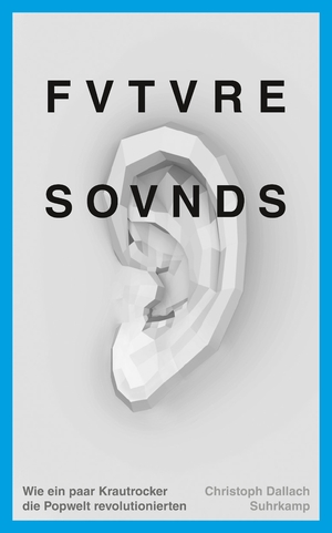 ISBN 9783518465981: Future Sounds - Wie ein paar Krautrocker die Popwelt revolutionierten