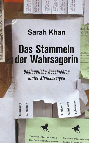 ISBN 9783518467312: Das Stammeln der Wahrsagerin - Unglaubliche Geschichten hinter Kleinanzeigen. Recherchiert und erzählt von Sarah Khan