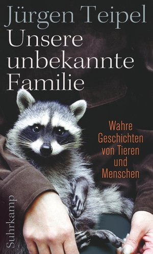 ISBN 9783518468609: Unsere unbekannte Familie – Wahre Geschichten von Tieren und Menschen