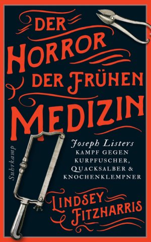 ISBN 9783518468869: Der Horror der frühen Medizin - Joseph Listers Kampf gegen Kurpfuscher, Quacksalber & Knochenklempner