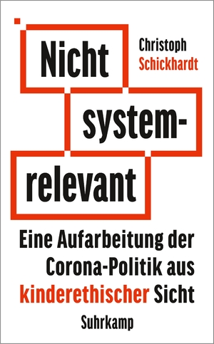 ISBN 9783518472651: Nicht systemrelevant : eine Aufarbeitung der Corona-Politik aus kinderethischer Sicht. Suhrkamp Taschenbuch ; 5265