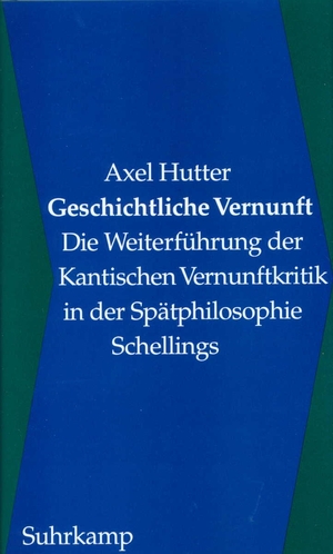 ISBN 9783518582237: Geschichtliche Vernunft – Die Weiterführung der Kantischen Vernunftkritik in der Spätphilosophie Schellings