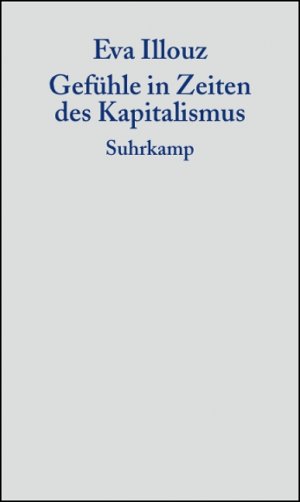 gebrauchtes Buch – EVA ILLOUZ – Gefühle in Zeiten des Kapitalismus. Adorno-Vorlesungen 2004. Institut für Sozialforschung an der Johann-Wolfgang-Goethe-Universität, Frankfurt am Main. A. d. Englischen v. Martin Hartmann.