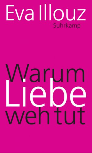 ISBN 9783518585672: Warum Liebe weh tut - Eine soziologische Erklärung