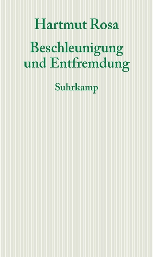 neues Buch – Hartmut Rosa – Beschleunigung und Entfremdung