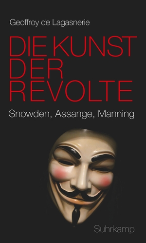 ISBN 9783518586877: Die Kunst der Revolte - Snowden, Assange, Manning