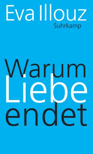 ISBN 9783518587232: Warum Liebe endet - Eine Soziologie negativer Beziehungen