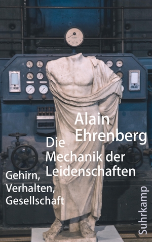 ISBN 9783518587300: Die Mechanik der Leidenschaften – Gehirn, Verhalten, Gesellschaft