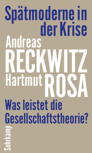 neues Buch – Reckwitz, Andreas; Rosa – Spätmoderne in der Krise - Was leistet die Gesellschaftstheorie?