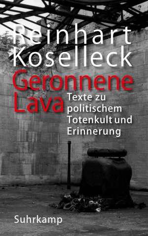 ISBN 9783518587966: Geronnene Lava – Texte zu politischem Totenkult und Erinnerung