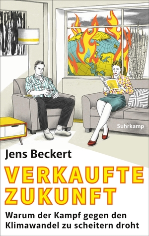 neues Buch – Jens Beckert – Verkaufte Zukunft - Warum der Kampf gegen den Klimawandel zu scheitern droht | Neue Ansätze zu einer realistischen Klimapolitik