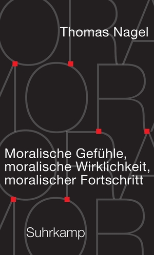 ISBN 9783518588284: Moralische Gefühle, moralische Wirklichkeit, moralischer Fortschritt – | Das neue tiefschürfende Buch des weltberühmten amerikanischen Philosophen