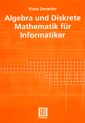 ISBN 9783519027492: Algebra und Diskrete Mathematik für Informatiker