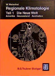 ISBN 9783519034056: Regionale Klimatologie, Tl.1, Die Neue Welt: Teil 1. Die Neue Welt: Amerika, Neuseeland, Australien (Teubner Studienbücher der Geographie) Weischet, Wolfgang