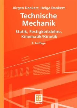 ISBN 9783519265238: Technische Mechanik. Statik, Festigkeitslehre, Kinematik / Kinetik (Gebundene Ausgabe) von Helga Dankert (Autor), Jürgen Dankert gekrümmte Träger Behandlung von FEM Ritz-Verfahren Elastostatik Maschin