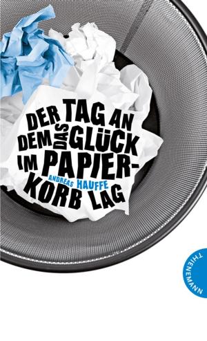 ISBN 9783522200684: Der Tag, an dem das Glück im Papierkorb lag