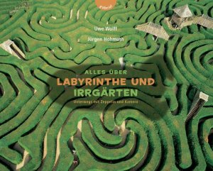 ISBN 9783522300957: Alles über Labyrinthe und Irrgärten – Unterwegs mit Zeppelin und Kamera