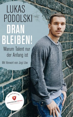 gebrauchtes Buch – Lukas Podolski – Dran bleiben! - Warum Talent nur der Anfang ist.