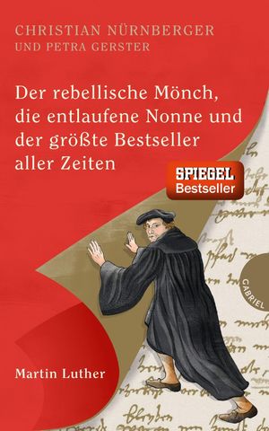 ISBN 9783522304191: Der rebellische Mönch, die entlaufene Nonne und der größte Bestseller aller Zeiten, Martin Luther