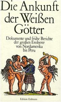 ISBN 9783522612005: Die Ankunft der weissen Götter: Dokumente und frühe Berichte der grossen Eroberer von Nordamerika bis Peru. Alte abenteuerlicht Reiseberichte.