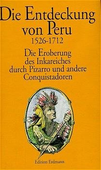 ISBN 9783522613309: Die Entdeckung von Peru 1526 - 1712: Die Eroberung des Inkareiches durch Pizarro und andere Conquistadoren. Alte abenteuerliche Reiseberichte.