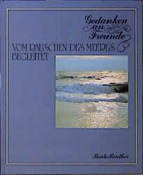 ISBN 9783524860244: Gedanken an Freunde, Vom Rauschen des Meeres begleitet by Reuther, Beate