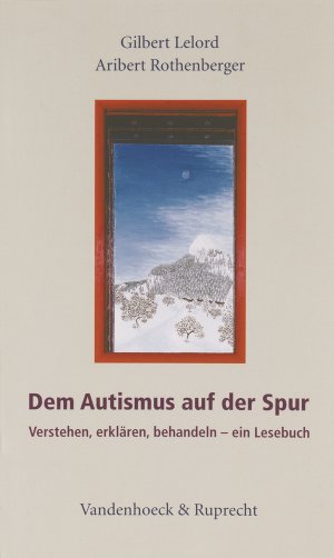 ISBN 9783525014592: Dem Autismus auf der Spur: Verstehen, erklären, behandeln – ein Lesebuch (Dienst Am Wort) Lelord, Gilbert und Rothenberger, Aribert