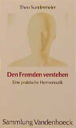 gebrauchtes Buch – Den Fremden verstehen. Eine praktische Hermeneutik (Sammlung Vandenhoeck) (Transparent) Sundermeier, Theo