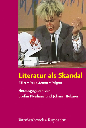 gebrauchtes Buch – Holzner, Johann; Neuhaus – Literatur als Skandal - Fälle – Funktionen – Folgen.