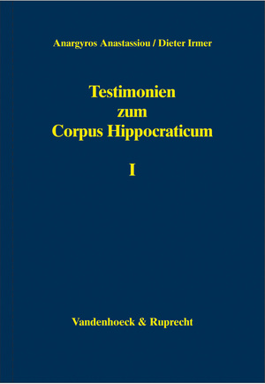 ISBN 9783525258149: Testimonien zum Corpus Hippocraticum - Nachleben der hippokratischen Schriften bis zum 3. Jahrhundert n. Chr. unter Einschluß des Caelius Aurelianus sowie der Kompilatoren Oreibasios, Aëtios aus Amida, Alexandros aus Tralleis und Paulos aus Aigina