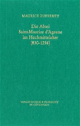 ISBN 9783525356241: Die Abtei Saint- Maurice d'Agaune im Hochmittelalter (830-1258): . d'Agaune im HMA (Veröffentlichungen des Max-Planck-Instituts für Geschichte, Band 88)