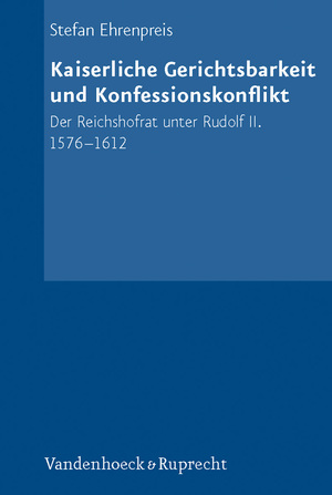 ISBN 9783525360651: Kaiserliche Gerichtsbarkeit und Konfessionskonflikt. Der Reichshofrat unter Rudolf II. 1576-1616: Der Reichshofrat unter Rudolf II. 1576–1612 ... Akademie der Wissenschaften, Band 72)