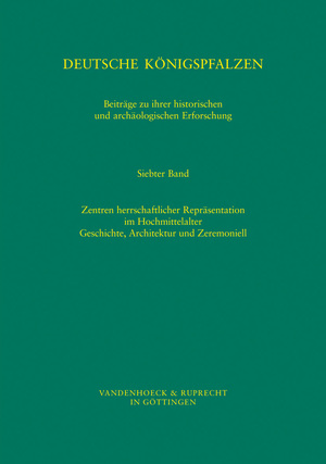 ISBN 9783525365212: Deutsche Königspfalzen. Band 7: Zentren herrschaftlicher Repräsentation im Hochmittelalter - Geschichte, Architektur und Zeremoniell