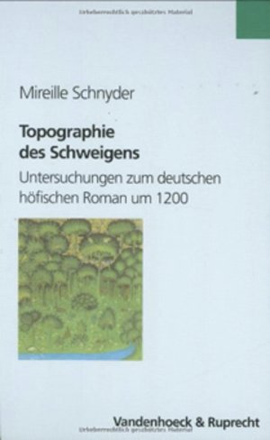 ISBN 9783525367018: Topographie des Schweigens - Untersuchungen zum deutschen höfischen Roman um 1200