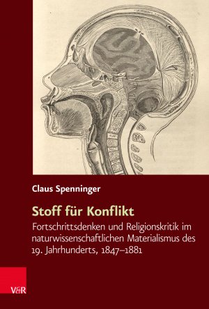 ISBN 9783525367643: Stoff für Konflikt - Fortschrittsdenken und Religionskritik im naturwissenschaftlichen Materialismus des 19. Jahrhunderts, 1847–1881