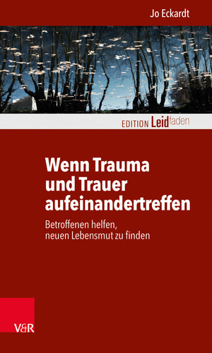 ISBN 9783525402801: Wenn Trauma und Trauer aufeinandertreffen - Betroffenen helfen, neuen Lebensmut zu finden