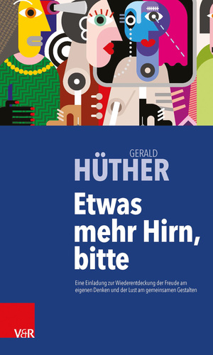 gebrauchtes Buch – Gerald Hüther – Etwas mehr Hirn, bitte - Eine Einladung zur Wiederentdeckung der Freude am eigenen Denken und der Lust am gemeinsamen Gestalten